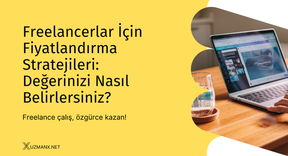 Freelancerlar İçin Fiyatlandırma Stratejileri: Değerinizi Nasıl Belirlersiniz?