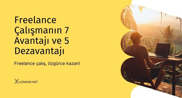 Freelance Çalışmanın 7 Avantajı ve 5 Dezavantajı