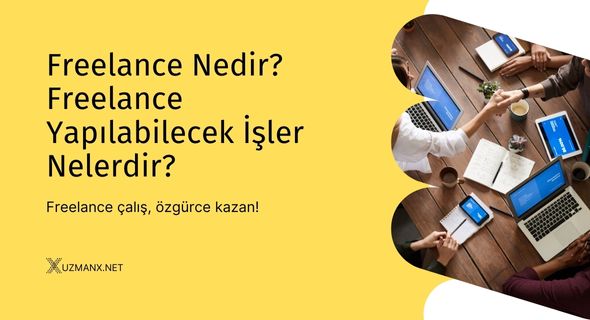 Freelance Nedir? Freelance Yapılabilecek İşler Nelerdir?