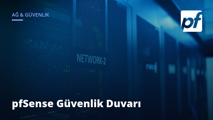 pfSense Güvenlik Duvarı Kurulumu